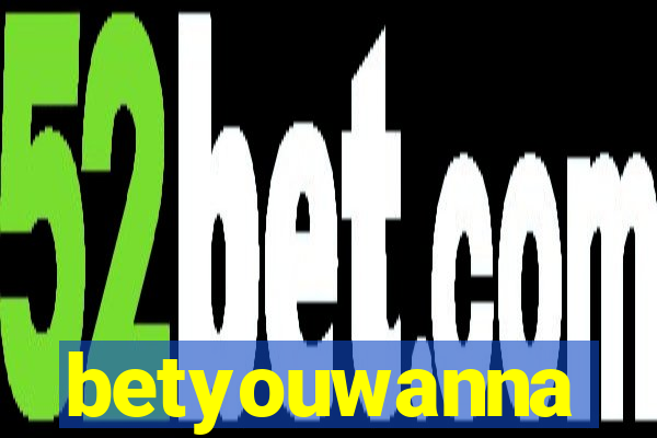 betyouwanna