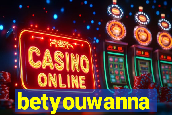 betyouwanna