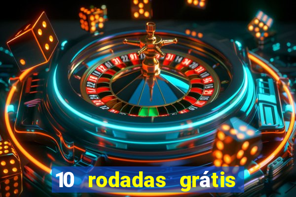 10 rodadas grátis sem depósito