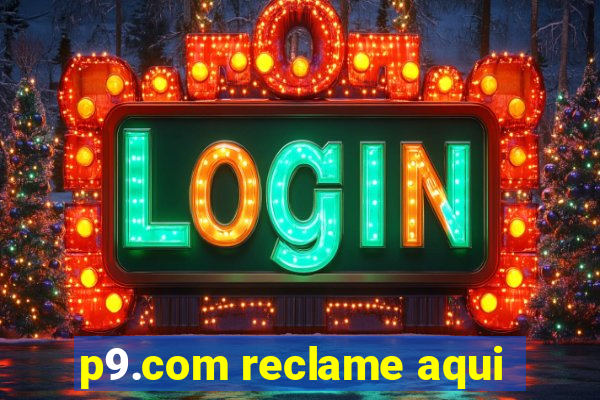 p9.com reclame aqui