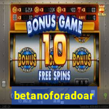 betanoforadoar