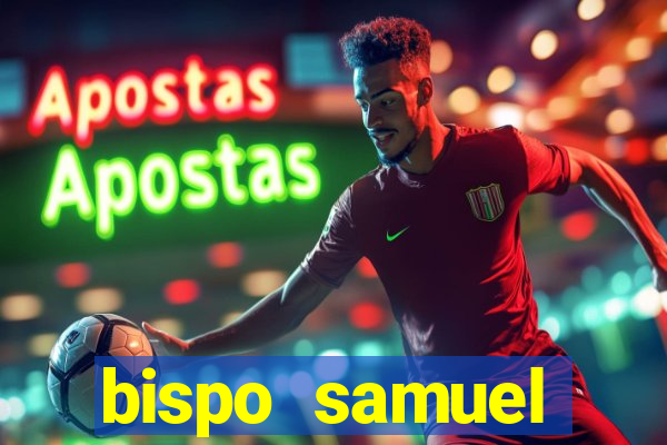bispo samuel ferreira fortuna