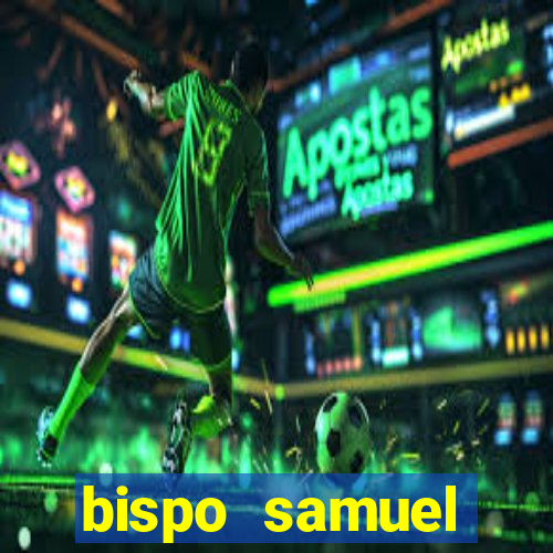 bispo samuel ferreira fortuna