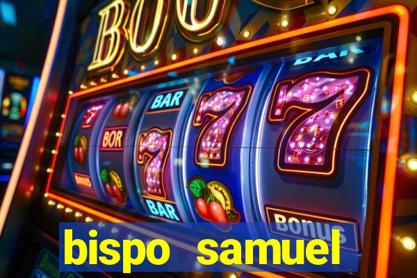 bispo samuel ferreira fortuna