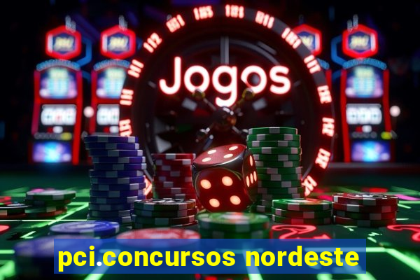 pci.concursos nordeste