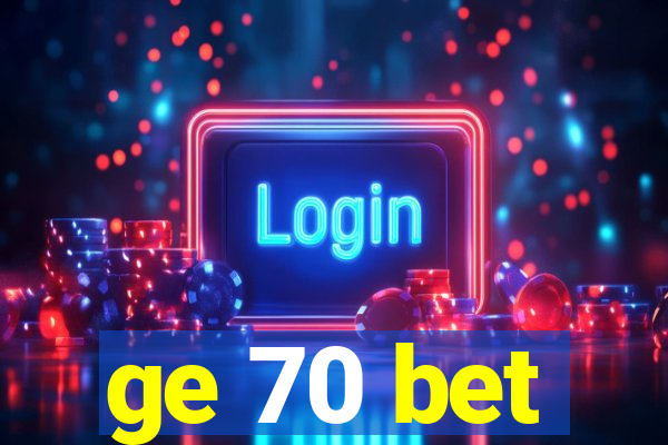 ge 70 bet