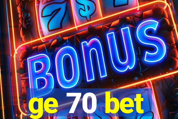 ge 70 bet