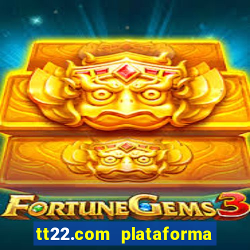 tt22.com plataforma de jogos