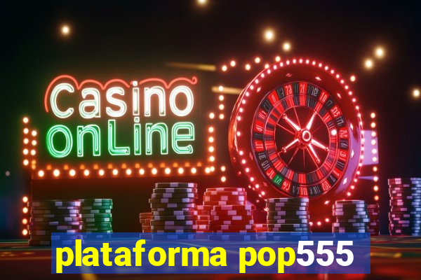 plataforma pop555