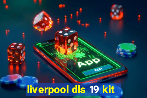 liverpool dls 19 kit
