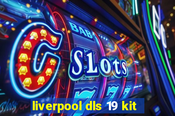 liverpool dls 19 kit