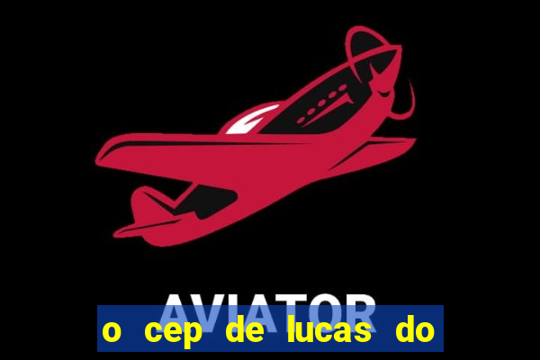 o cep de lucas do rio verde