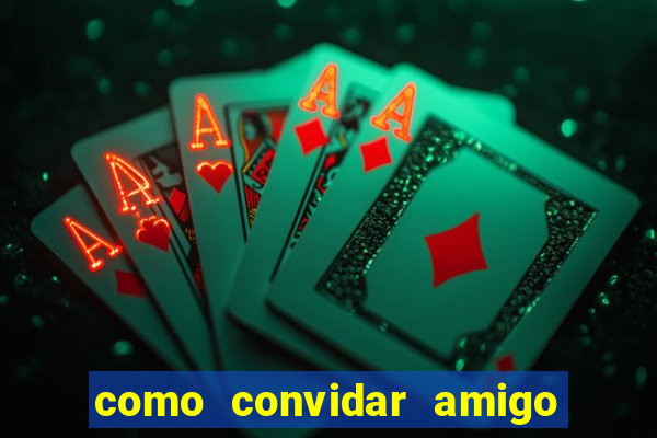 como convidar amigo estrela bet