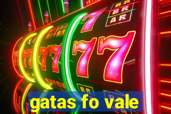 gatas fo vale
