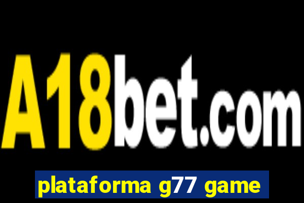 plataforma g77 game