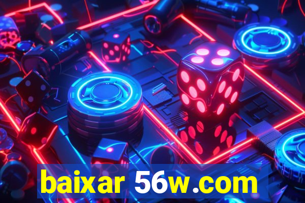 baixar 56w.com
