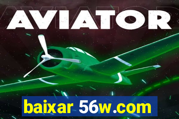 baixar 56w.com