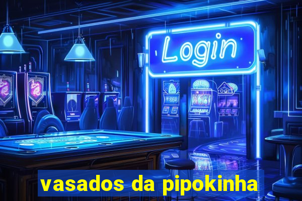 vasados da pipokinha