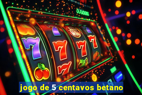 jogo de 5 centavos betano