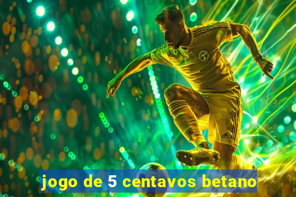 jogo de 5 centavos betano