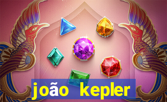 joão kepler fortuna estimada