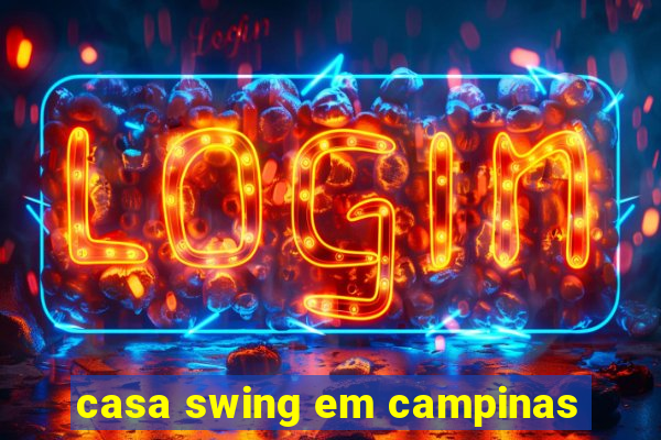 casa swing em campinas