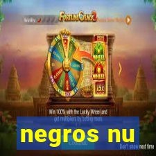 negros nu