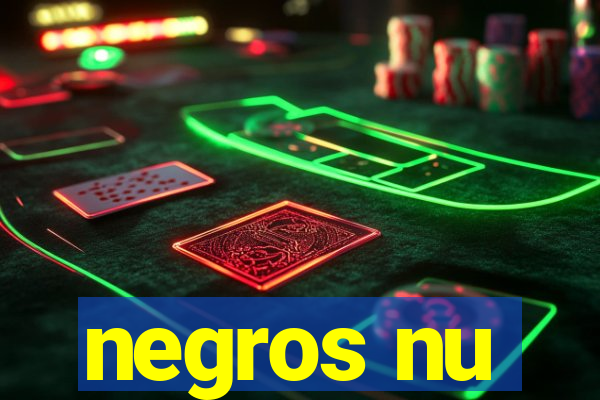 negros nu
