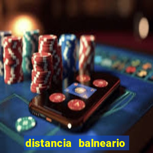 distancia balneario camboriu x beto carrero