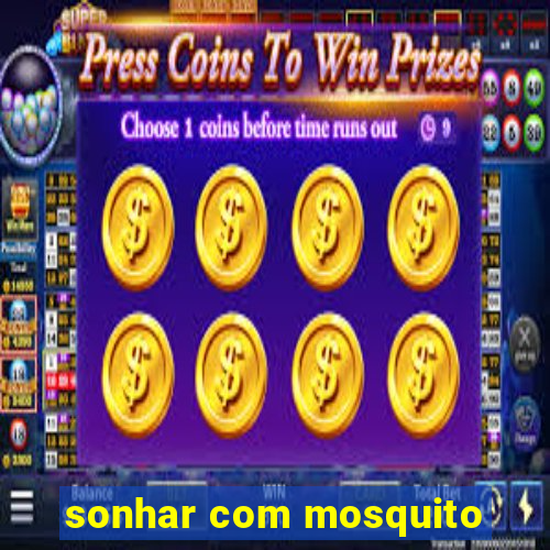 sonhar com mosquito