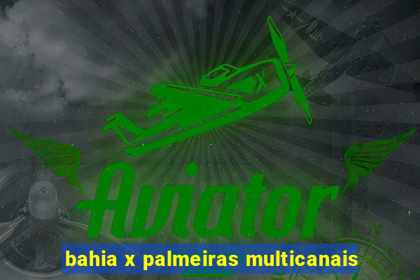 bahia x palmeiras multicanais