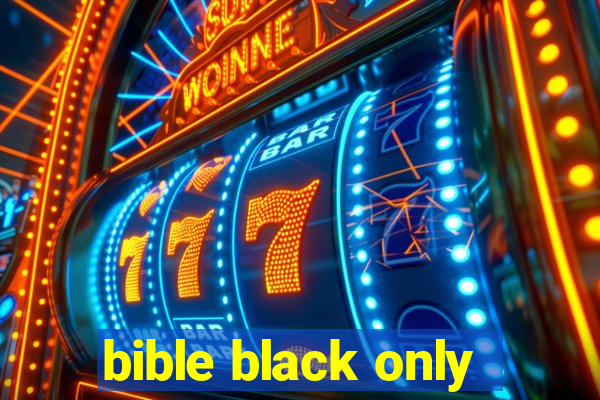bible black only
