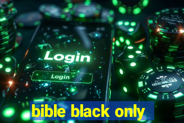 bible black only