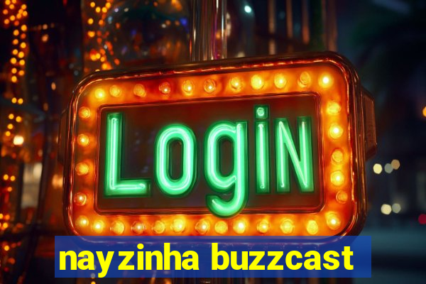 nayzinha buzzcast