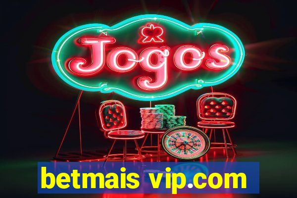 betmais vip.com
