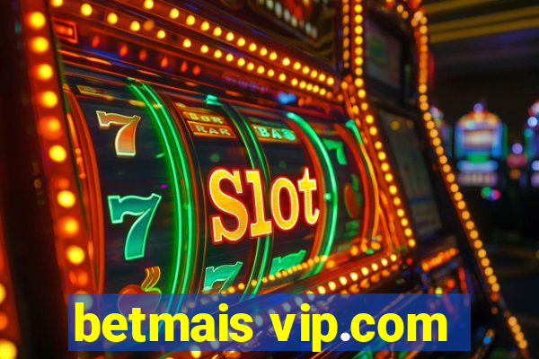 betmais vip.com