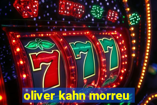 oliver kahn morreu