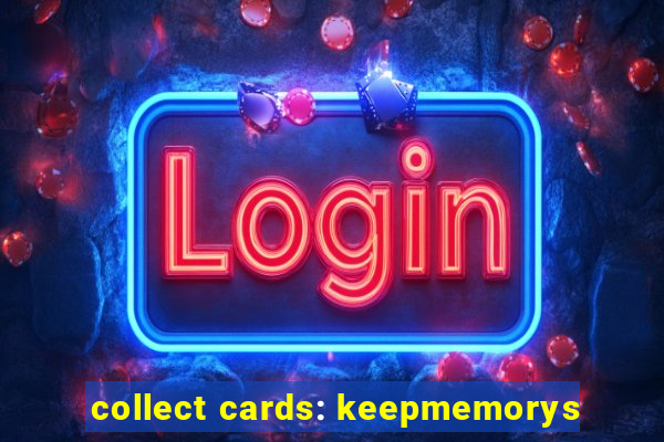 collect cards: keepmemorys