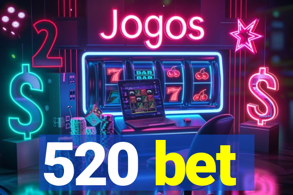 520 bet