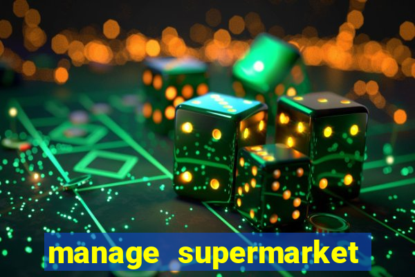 manage supermarket simulator mod apk (unlimited money and energy)