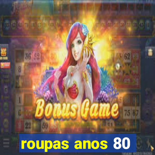 roupas anos 80