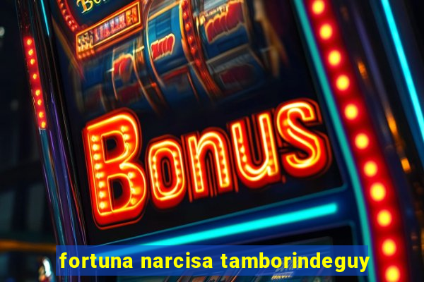 fortuna narcisa tamborindeguy