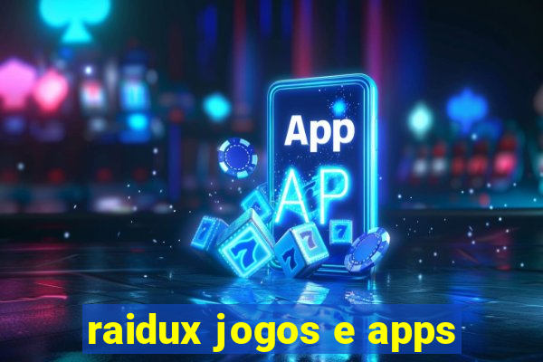 raidux jogos e apps