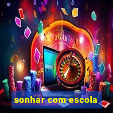 sonhar com escola