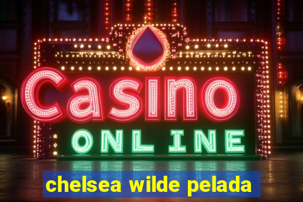 chelsea wilde pelada