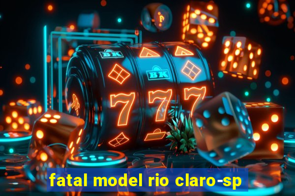 fatal model rio claro-sp