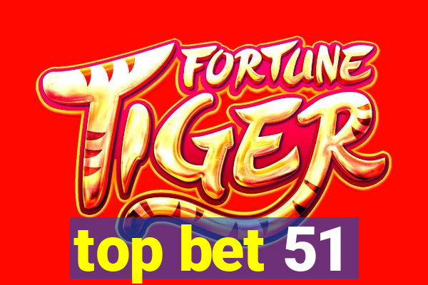top bet 51