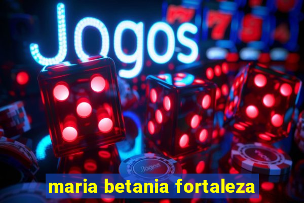 maria betania fortaleza