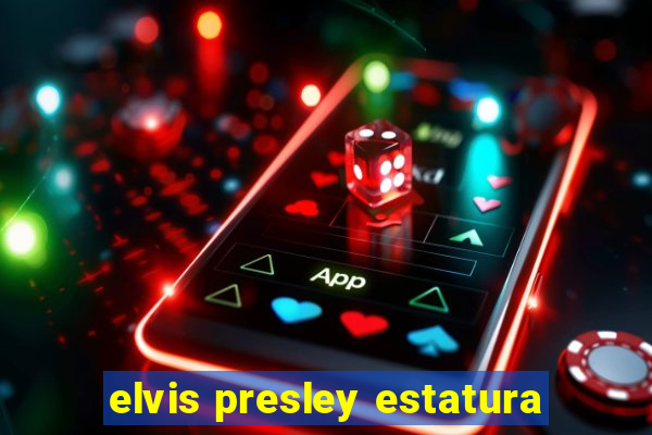 elvis presley estatura