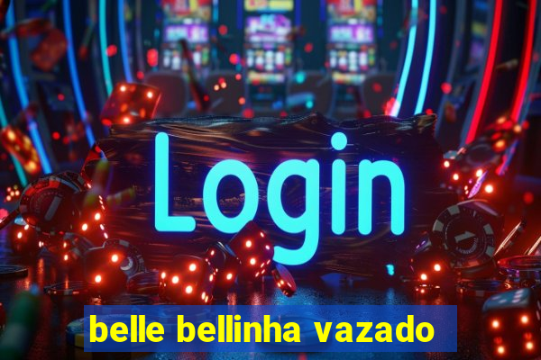belle bellinha vazado